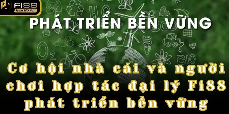 Hợp tác đại lý Fi88 giúp bạn phát triển một mạng lưới đại lý rộng lớn