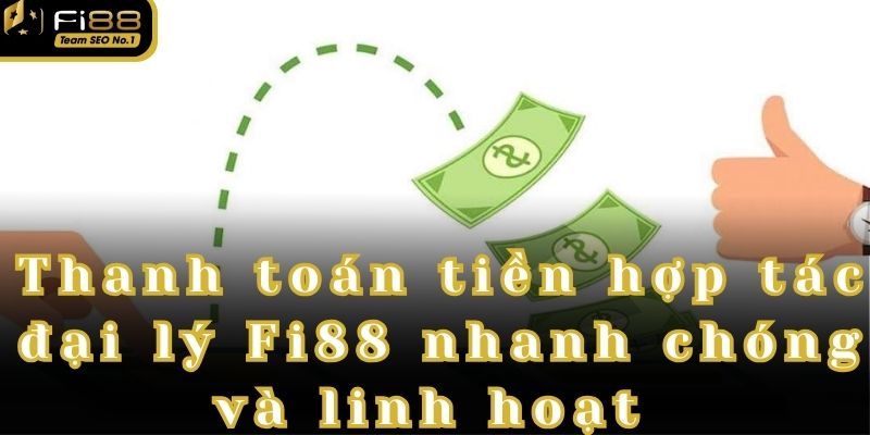 Quá trình thanh toán hoa hồng hợp tác đại lý Fi88 diễn ra vô cùng nhanh chóng 