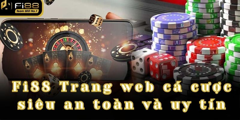 Fi88 - Trang web cá cược siêu an toàn và uy tín