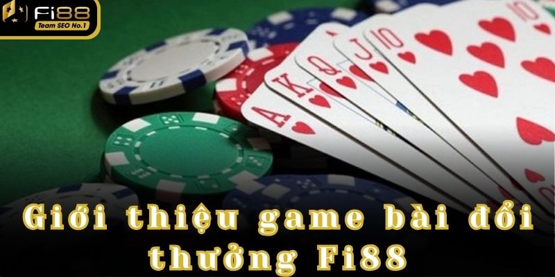 Game bài đổi thưởng Fi88 là dòng game được yêu thích 