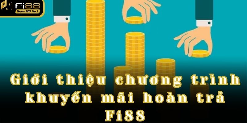 Sự kiện khuyến mãi hoàn trả fi88 giúp hoàn vốn nhanh