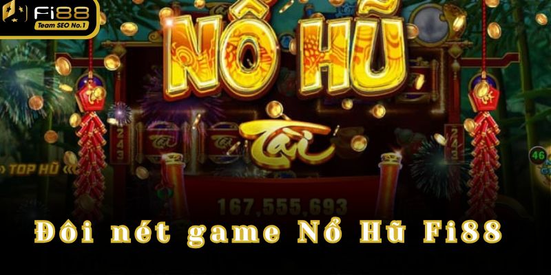 Sơ qua đôi nét về game Nổ Hũ Fi88 hot nhất 2024.